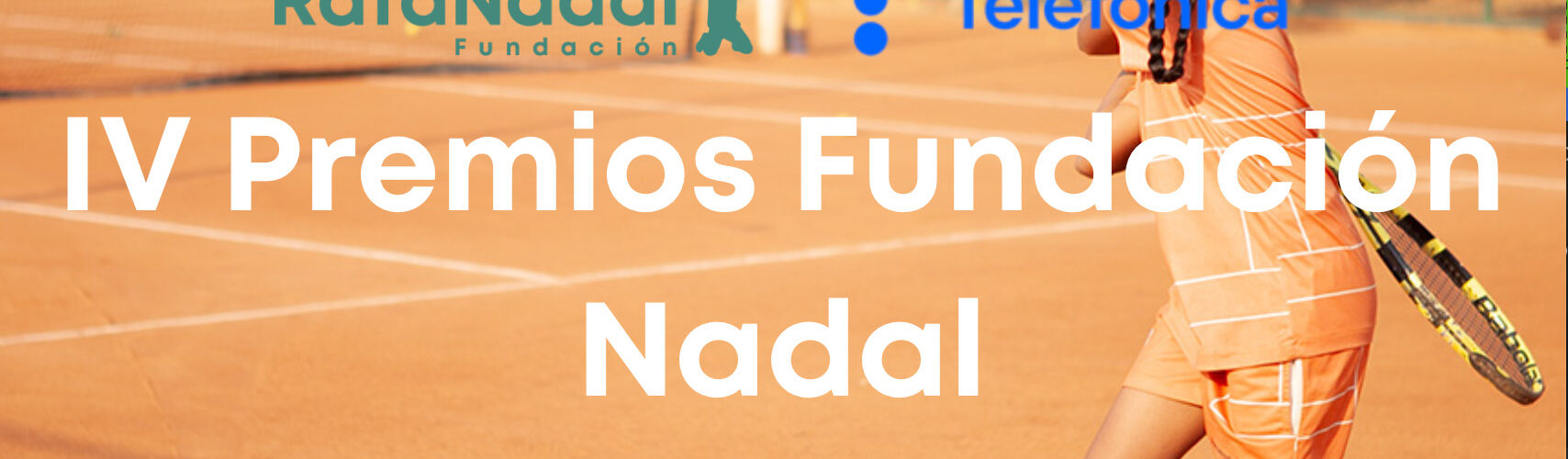 La Fundación Rafa Nadal, En Colaboración Con Telefónica, Anuncia La Nueva Convocatoria De Los IV Premios Fundación Rafa Nadal